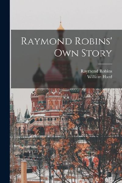 Raymond Robins own Story