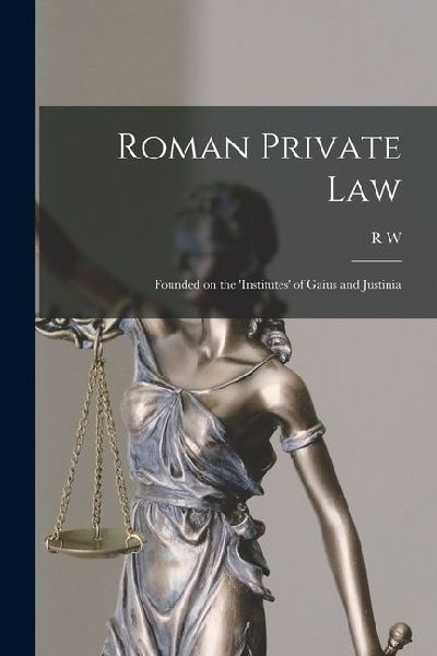 Roman Private Law: Founded on the Institutes of Gaius and Justinia