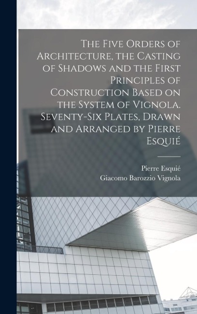 The Five Orders of Architecture, the Casting of Shadows and the First Principles of Construction Based on the System of Vignola. Seventy-six Plates, D