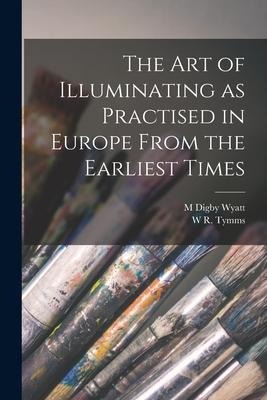 The art of Illuminating as Practised in Europe From the Earliest Times