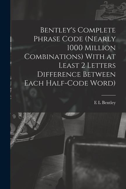 Bentleys Complete Phrase Code (nearly 1000 Million Combinations) With at Least 2 Letters Difference Between Each Half-code Word)