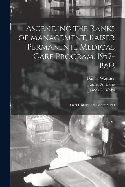 Ascending the Ranks of Management, Kaiser Permanente Medical Care Program, 1957-1992: Oral History Transcript / 199
