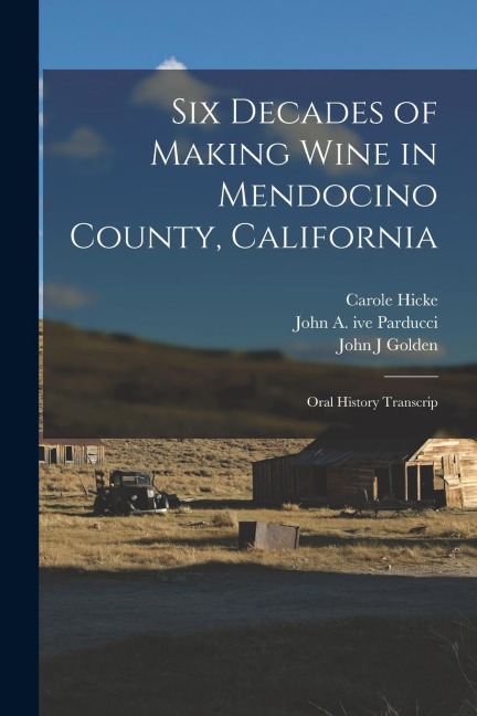 Six Decades of Making Wine in Mendocino County, California: Oral History Transcrip