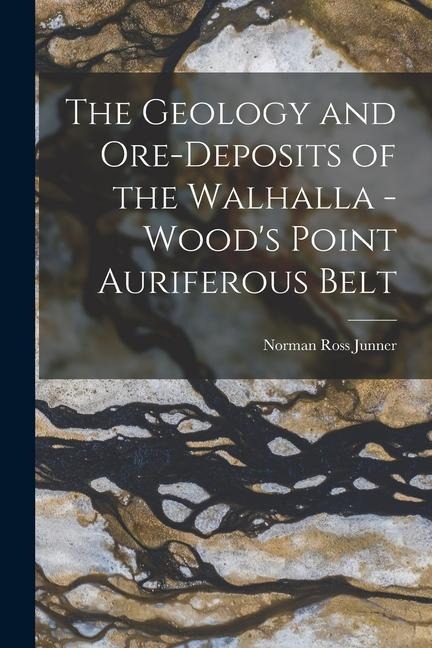The Geology and Ore-deposits of the Walhalla - Woods Point Auriferous Belt