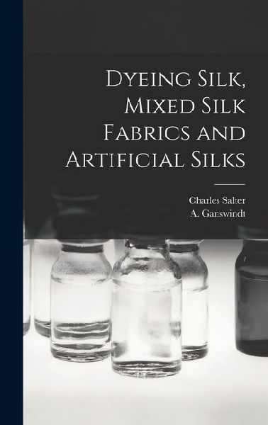 Dyeing Silk, Mixed Silk Fabrics and Artificial Silks