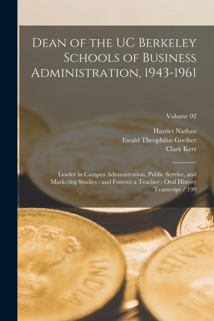 Dean of the UC Berkeley Schools of Business Administration, 1943-1961: Leader in Campus Administration, Public Service, and Marketing Studies: and For