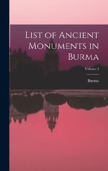 List of Ancient Monuments in Burma; Volume 1