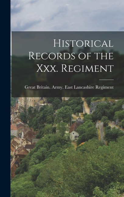 Historical Records of the Xxx. Regiment