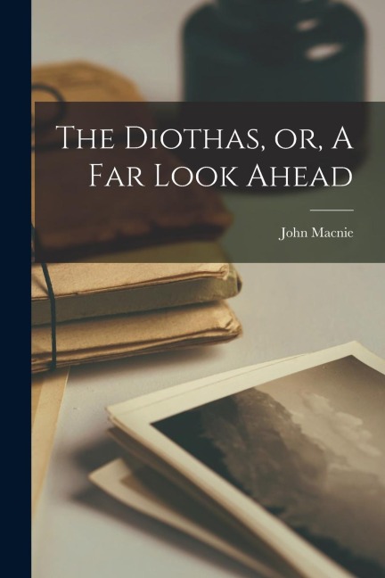 The Diothas, or, A far Look Ahead