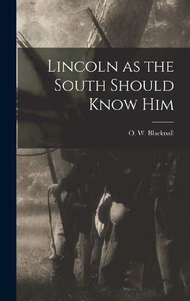 Lincoln as the South Should Know Him
