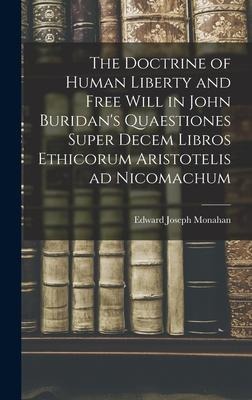The Doctrine of Human Liberty and Free Will in John Buridan's Quaestiones Super Decem Libros Ethicorum Aristotelis ad Nicomachum