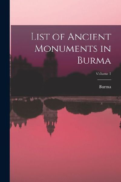List of Ancient Monuments in Burma; Volume 1