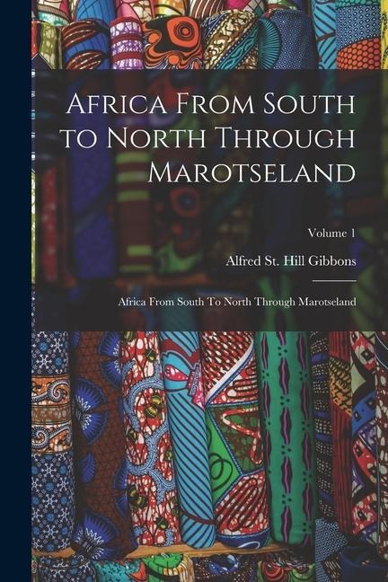 Africa From South to North Through Marotseland: Africa From South To North Through Marotseland; Volume 1