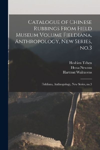 Catalogue of Chinese Rubbings From Field Museum Volume Fieldiana, Anthropology, new Series, no.3: Fieldiana, Anthropology, new series, no.3