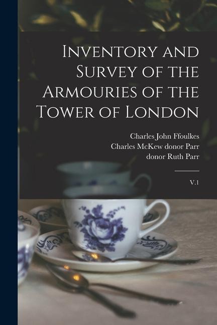 Inventory and Survey of the Armouries of the Tower of London: V.1