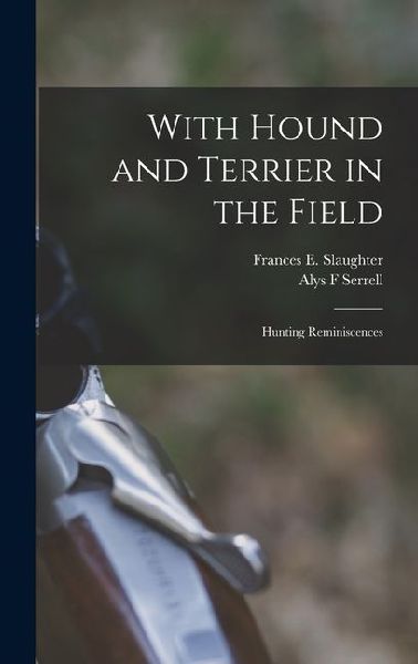 With Hound and Terrier in the Field: Hunting Reminiscences