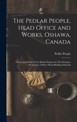 The Pedlar People, Head Office and Works, Oshawa, Canada: The Largest Plant in The British Empire for The Exclusive Production of Sheet Metal Building