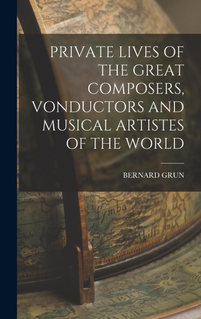 Private Lives of the Great Composers, Vonductors and Musical Artistes of the World