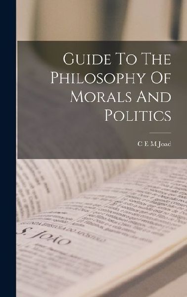 Guide To The Philosophy Of Morals And Politics