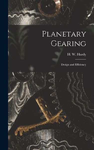 Planetary Gearing: Design and Efficiency
