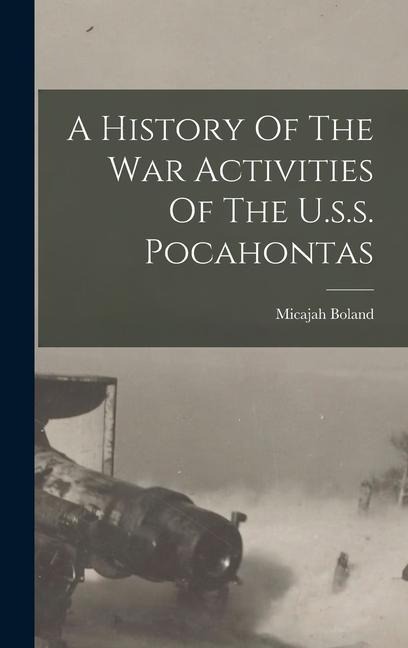 A History Of The War Activities Of The U.s.s. Pocahontas