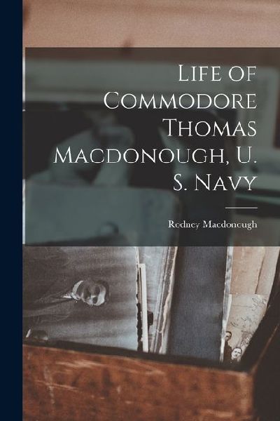 Life of Commodore Thomas Macdonough, U. S. Navy