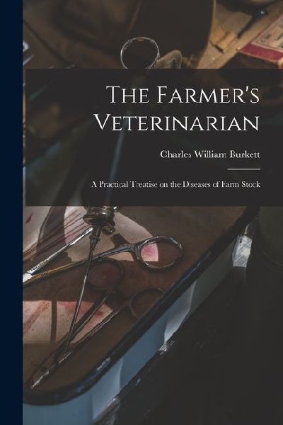 The Farmer's Veterinarian; a Practical Treatise on the Diseases of Farm Stock