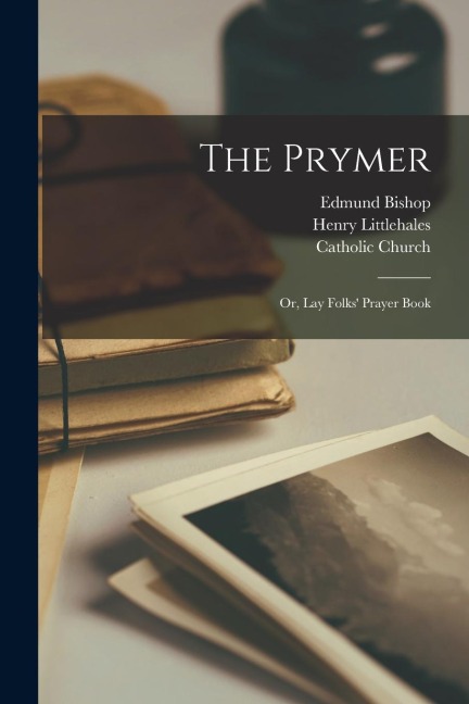 The Prymer; or, Lay Folks Prayer Book