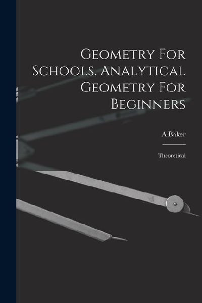 Geometry For Schools. Analytical Geometry For Beginners: Theoretical