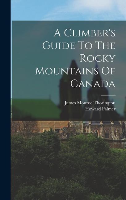A Climber's Guide To The Rocky Mountains Of Canada