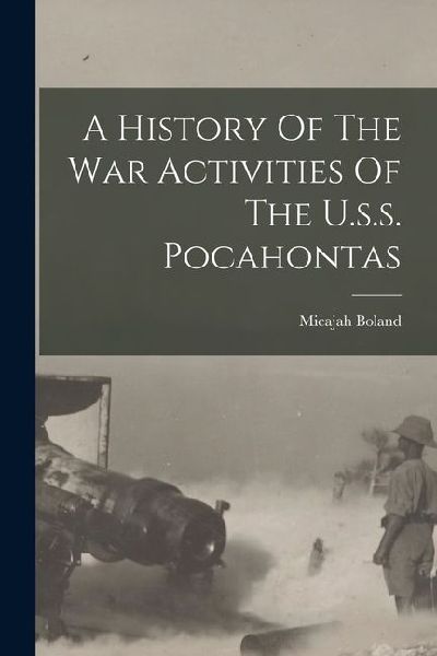A History Of The War Activities Of The U.s.s. Pocahontas