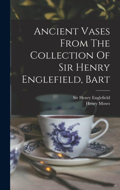 Ancient Vases From The Collection Of Sir Henry Englefield, Bart