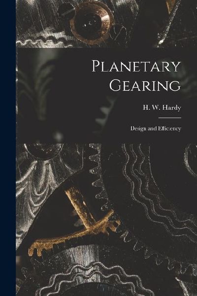 Planetary Gearing: Design and Efficiency