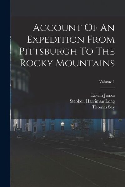 Account Of An Expedition From Pittsburgh To The Rocky Mountains; Volume 1