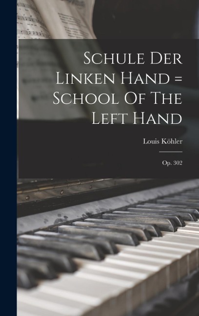 Schule Der Linken Hand = School Of The Left Hand: Op. 302