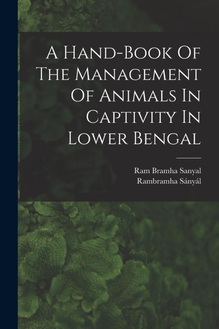 A Hand-book Of The Management Of Animals In Captivity In Lower Bengal