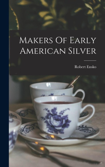 Makers Of Early American Silver