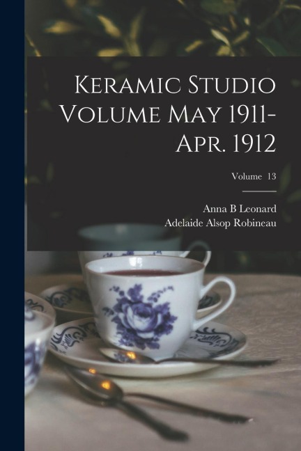 Keramic Studio Volume May 1911-Apr. 1912; Volume 13