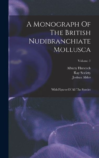 A Monograph Of The British Nudibranchiate Mollusca: With Figures Of All The Species; Volume 3