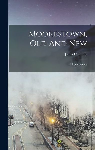 Moorestown, Old And New: A Local Sketch