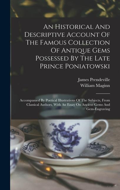 An Historical And Descriptive Account Of The Famous Collection Of Antique Gems Possessed By The Late Prince Poniatowski: Accompanied By Poetical Illus