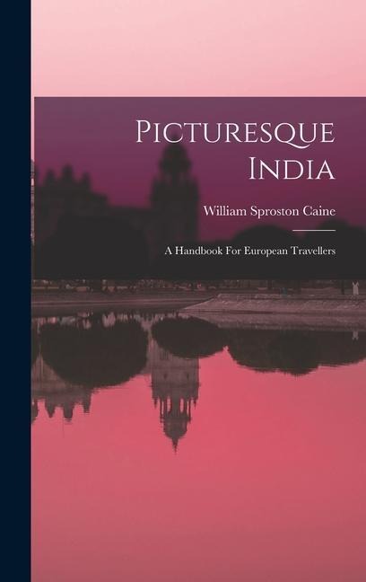 Picturesque India: A Handbook For European Travellers