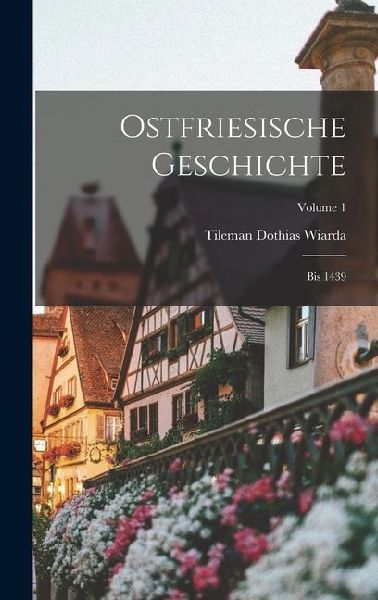 Ostfriesische Geschichte: Bis 1439; Volume 1