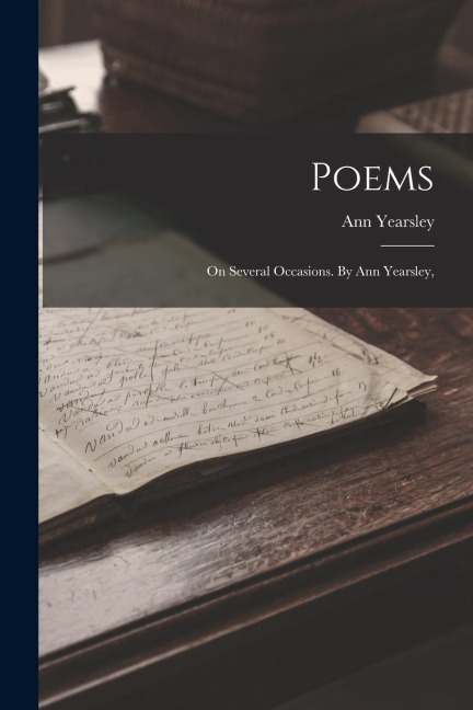 Poems: On Several Occasions. By Ann Yearsley,