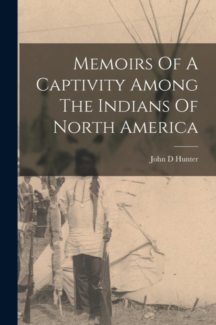 Memoirs Of A Captivity Among The Indians Of North America