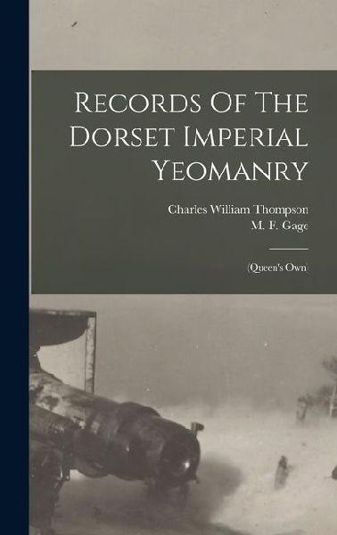 Records Of The Dorset Imperial Yeomanry: (queen's Own)