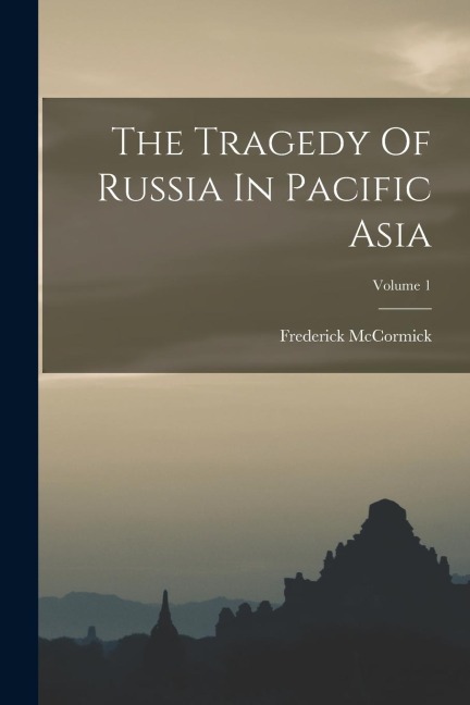 The Tragedy Of Russia In Pacific Asia; Volume 1