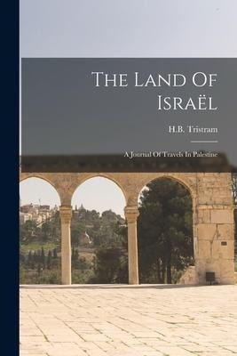 The Land Of Israël: A Journal Of Travels In Palestine