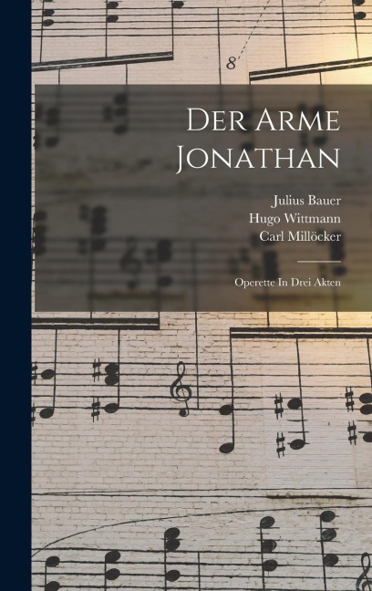 Der Arme Jonathan: Operette In Drei Akten