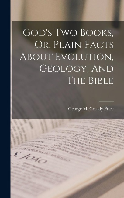 Gods Two Books, Or, Plain Facts About Evolution, Geology, And The Bible